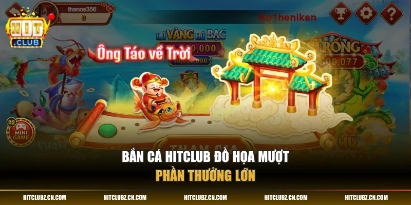 Bắn cá HITCLUB đồ họa mượt phần thưởng lớn