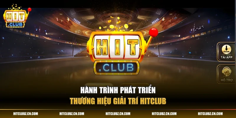 Hành trình phát triển thương hiệu giải trí HITCLUB